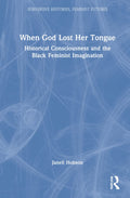 When God Lost Her Tongue - Black Feminist Histories