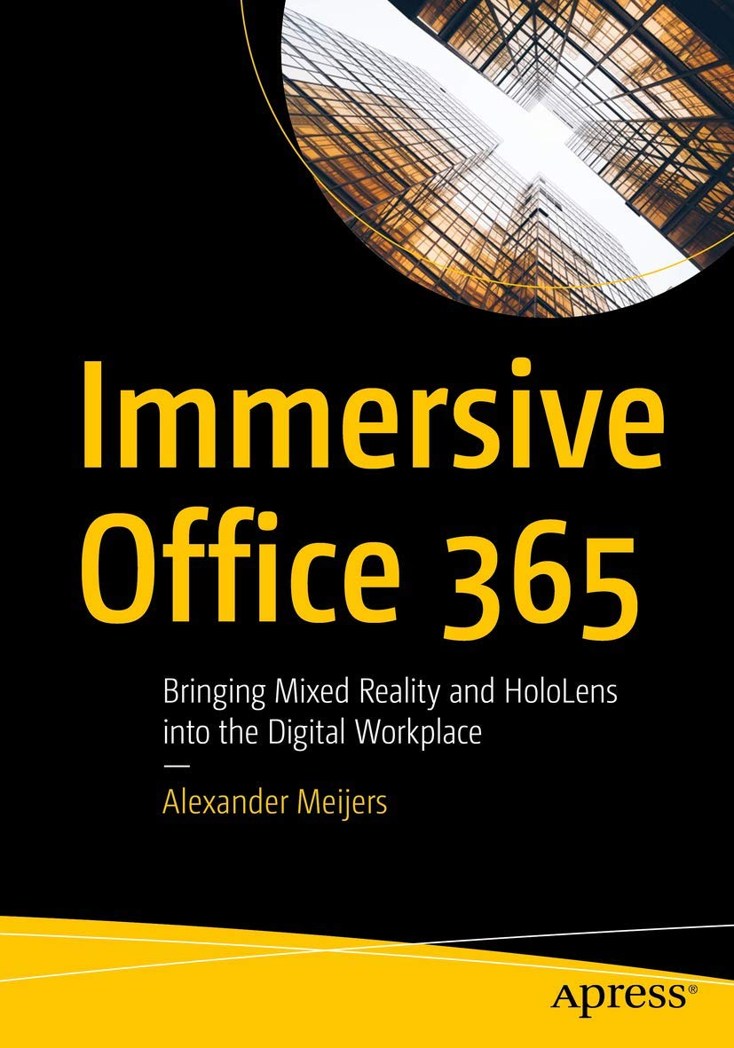 Immersive Office 365: Mixed Reality and HoloLens for Work