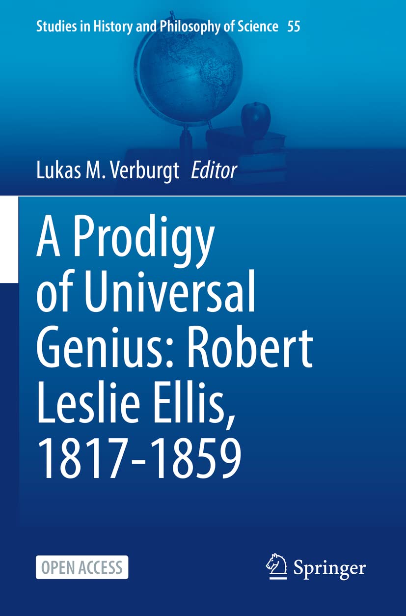A Prodigy of Universal Genius: Robert Leslie Ellis Explored