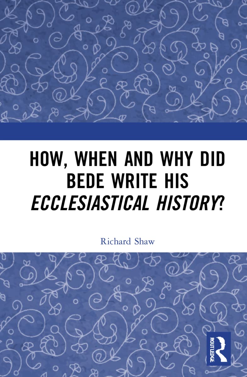 How, When and Why Bede Wrote His Ecclesiastical History Explained