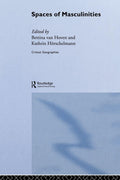 Spaces of Masculinities: Critical Geographies Explored in Depth