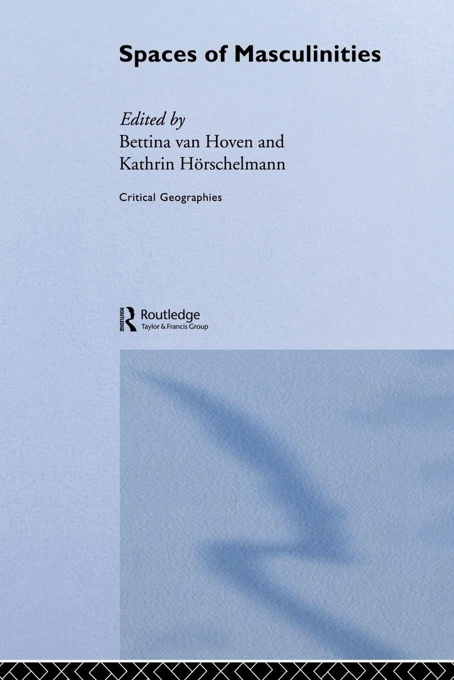 Spaces of Masculinities: Critical Geographies Explored in Depth