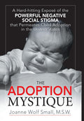 The Adoption Mystique: A Hard-Hitting Expose of Adoption Stigma