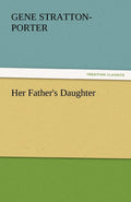 Her Father's Daughter by Gene Stratton-Porter - A Timeless Classic