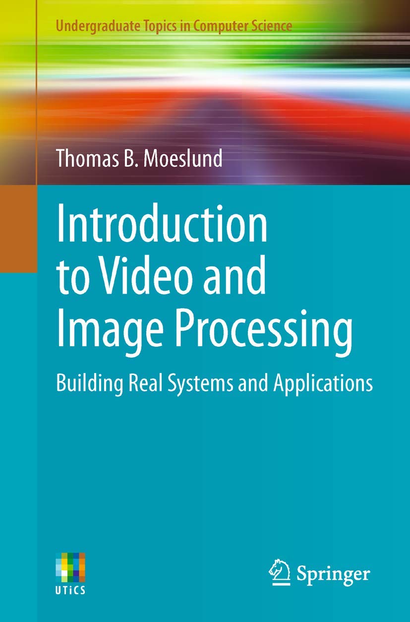 Introduction to Video and Image Processing: Building Real Systems
