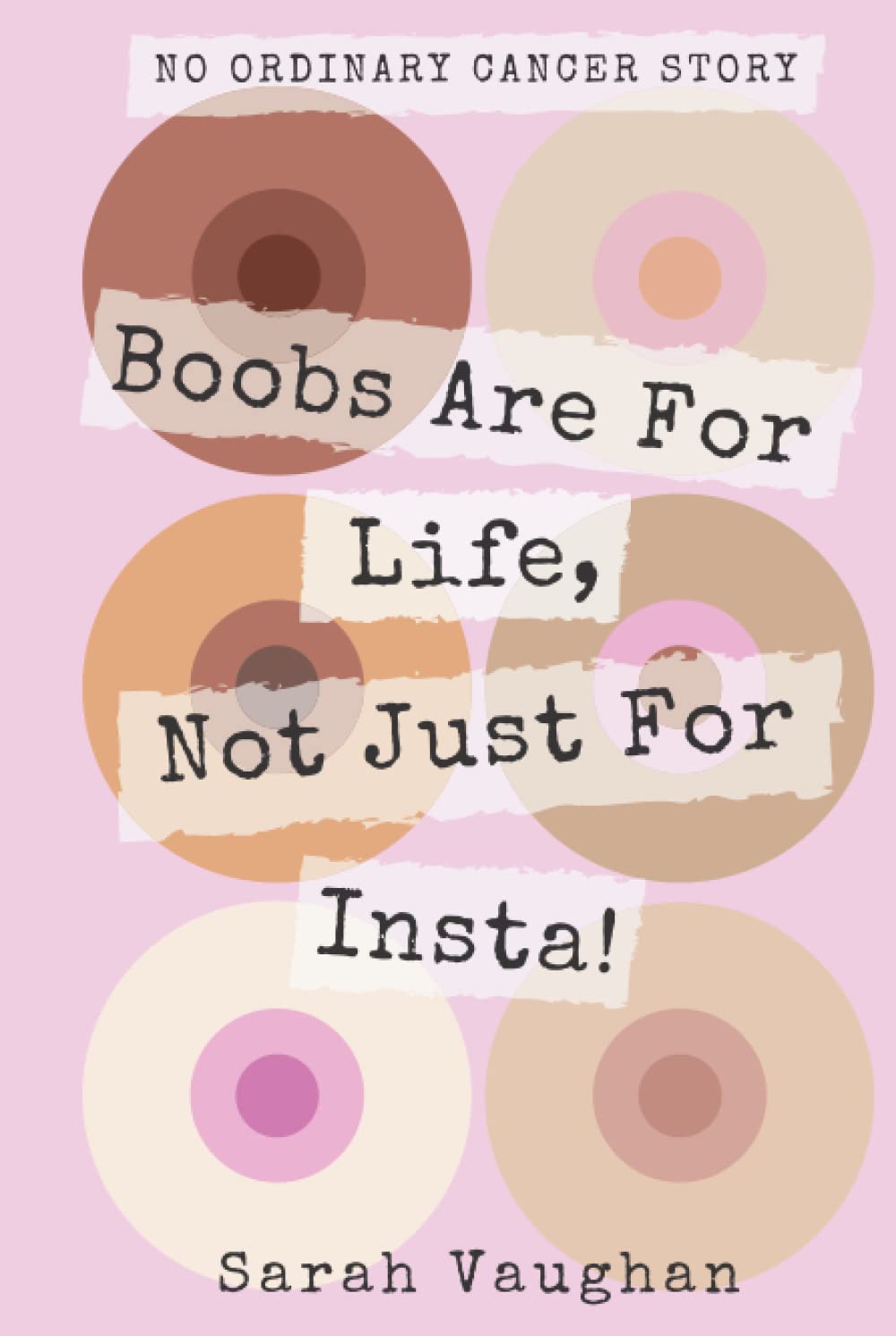 Boobs Are For Life, Not Just For Insta! A Memoir of Strength