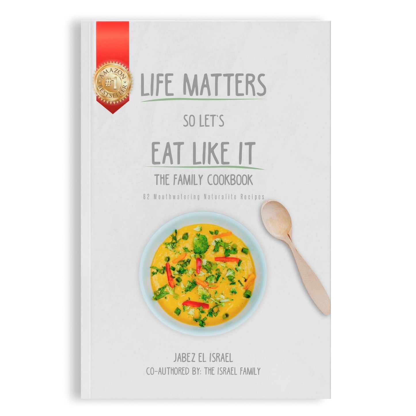Life Matters So Let's Eat Like It Family Cookbook with 62 Recipes