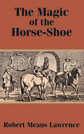 The Magic of the Horse-Shoe - Folklore & Luck Robert