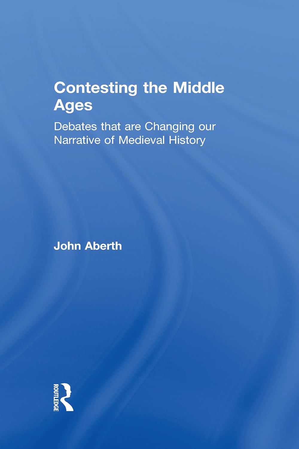 Contesting the Middle Ages: A Comprehensive Exploration of History