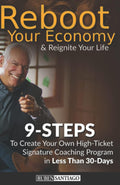 Reboot Your Economy Reignite Your Life - Create a High-Ticket Coaching