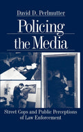Policing the Media: Street Cops and Public Perceptions