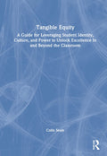 Tangible Equity - Practical Guide to Making Equity Real in Classrooms