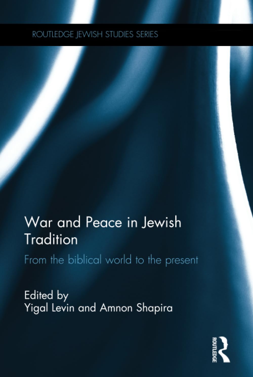 War and Peace in Jewish Tradition: A Comprehensive Study