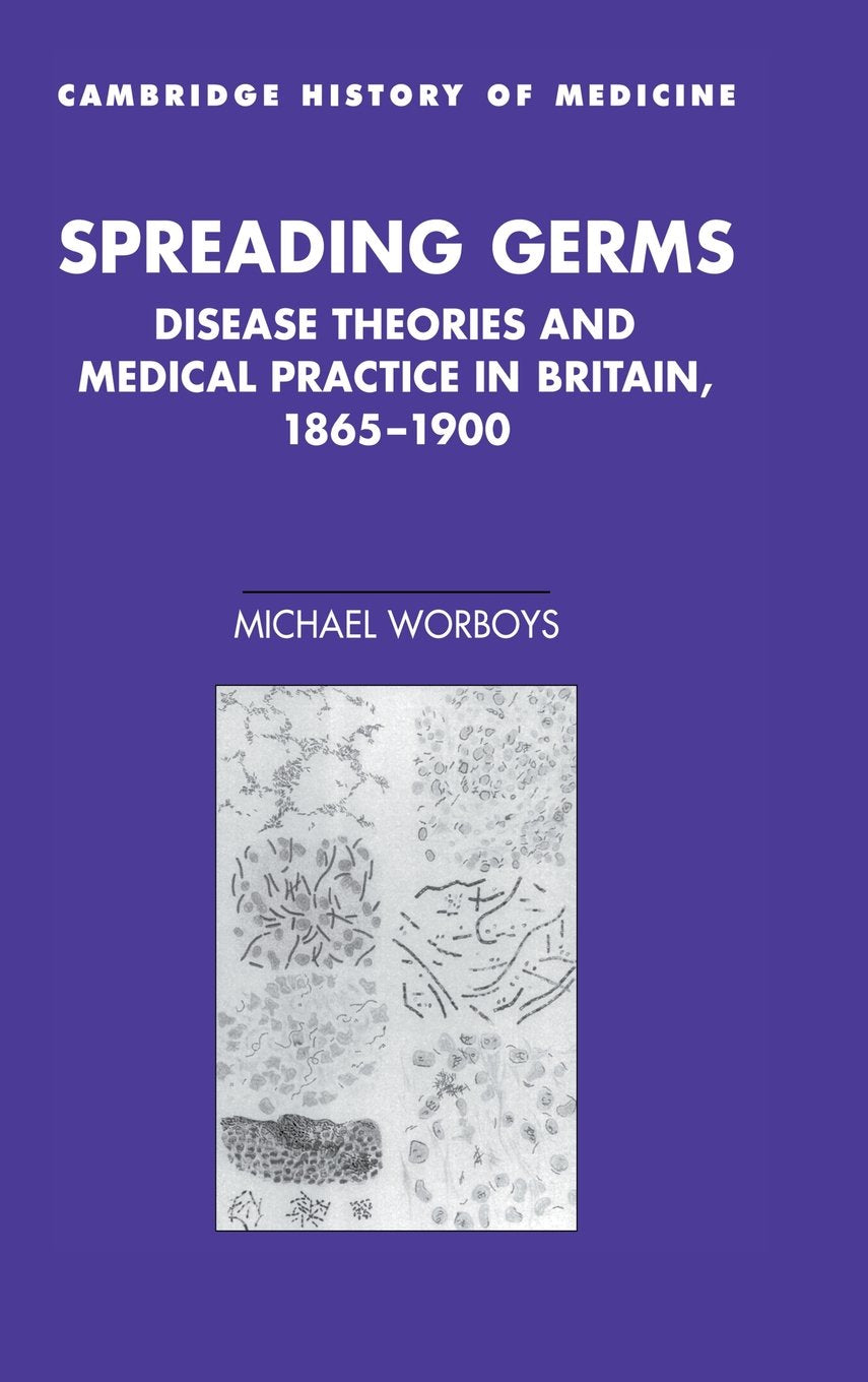 Spreading Germs: Disease Theories and Medical Practice in Britain