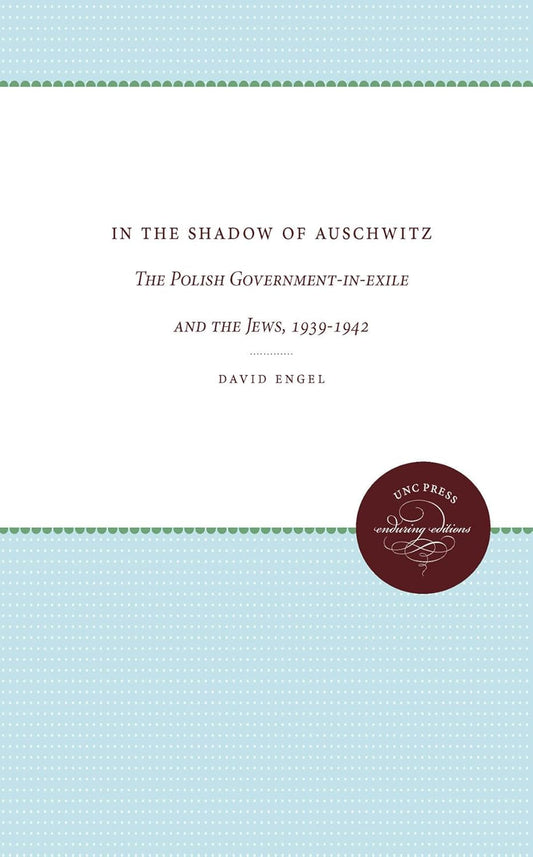 In the Shadow of Auschwitz: Polish Government-in-Exile and Jews