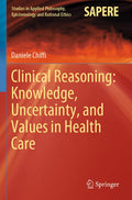 Clinical Reasoning in Health Care: Knowledge, Uncertainty, and Values