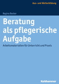 Beratung als pflegerische Aufgabe: Arbeitsmaterialien fur Unterricht