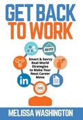 Get Back to Work: Smart & Savvy Career Strategies for Success