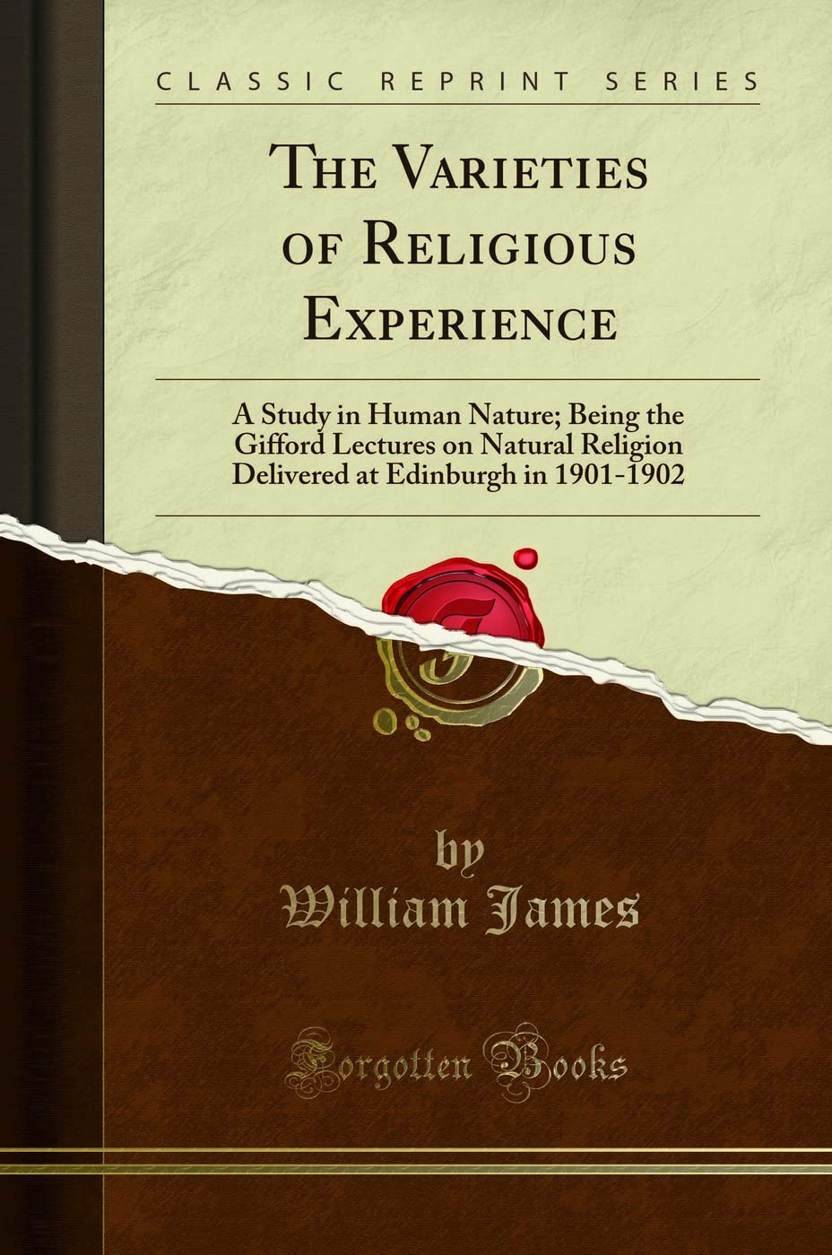 The Varieties of Religious Experience: A Study in Human Nature