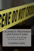 Celebrity Mysteries and Cold Cases: Forensic Astrology in Action Book