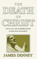 The Death of Christ by James Denney - A Profound Theological Insight