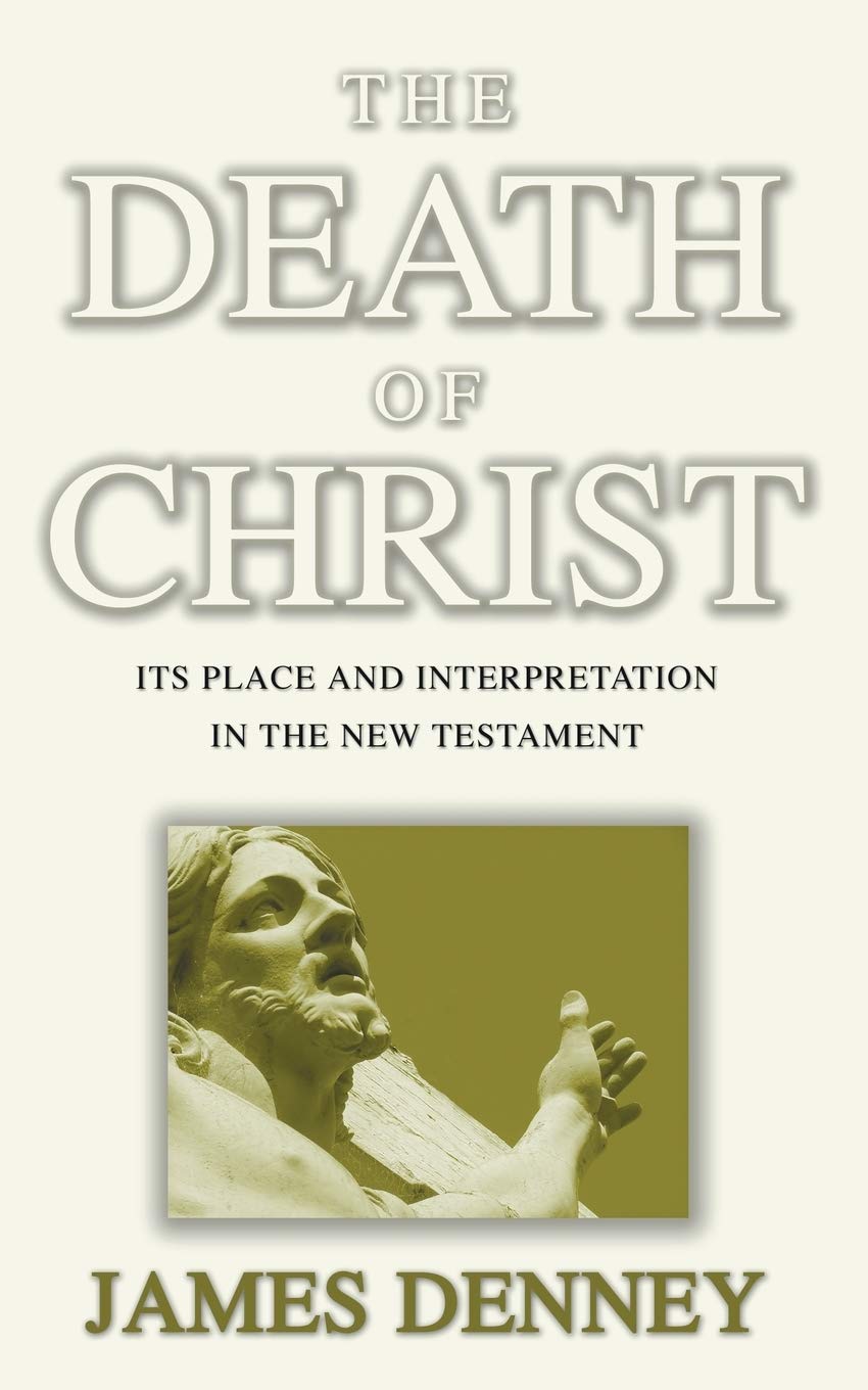The Death of Christ by James Denney - A Profound Theological Insight