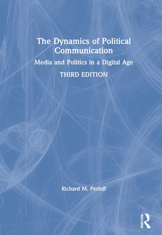 The Dynamics of Political Communication: A Comprehensive Guide