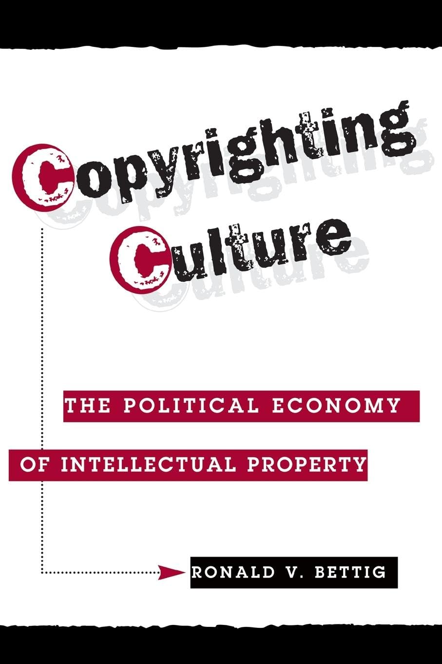 Copyrighting Culture: The Political Economy of Intellectual Property