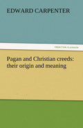 Pagan and Christian creeds: their origin and meaning - Thoughtful