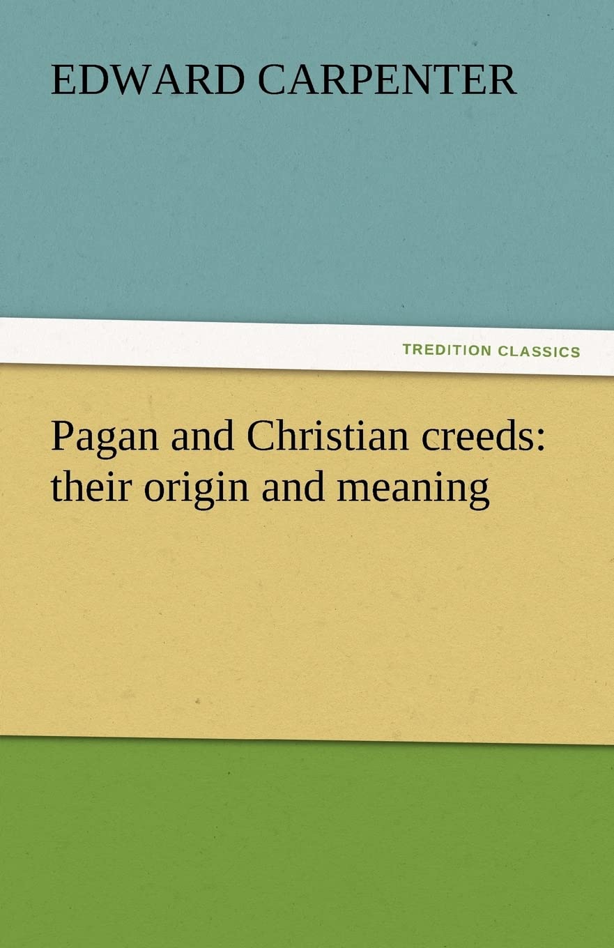 Pagan and Christian Creeds: Their Origin and Meaning Explored