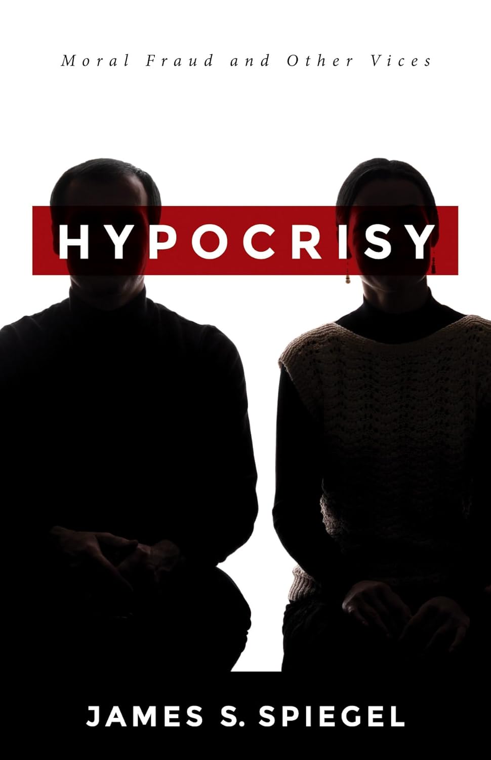 Hypocrisy by James S Spiegel: A Deep Dive into Moral Dilemmas