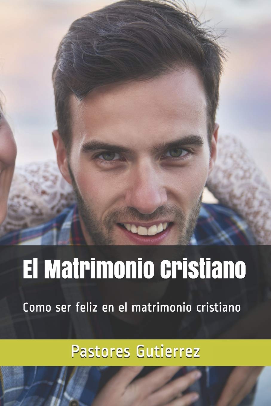 El Matrimonio Cristiano: Claves para la felicidad con Dios