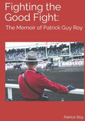 Fighting the Good Fight: The Memoir of Patrick Guy Roy - Police Memoir