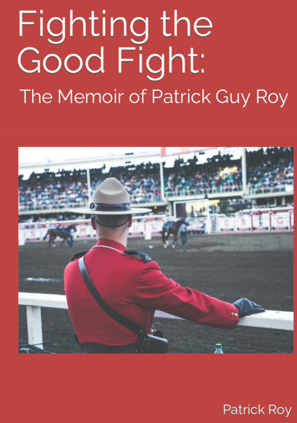 Fighting the Good Fight: The Memoir of Patrick Guy Roy Review