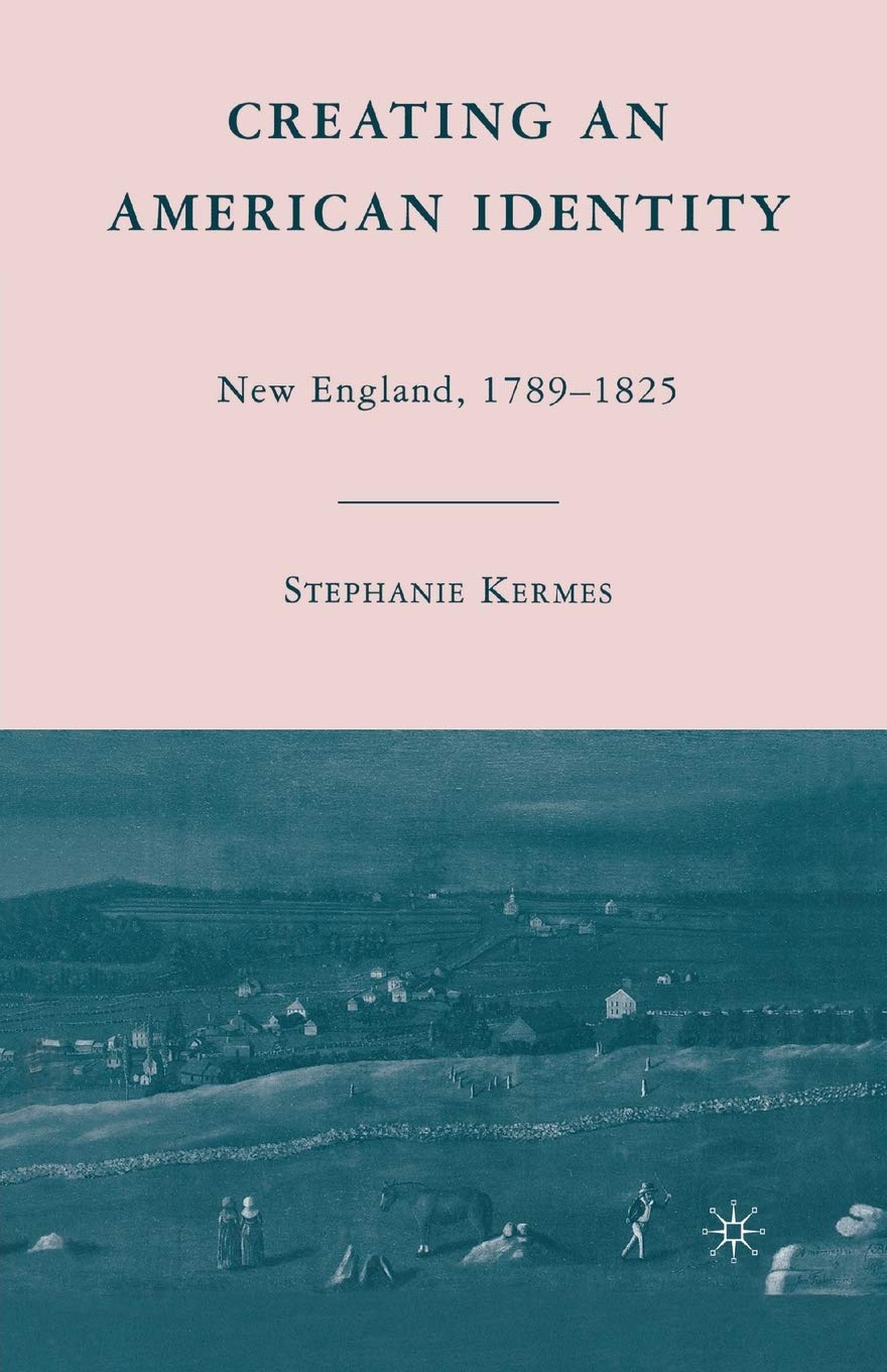 Creating an American Identity: New England, 1789-1825 Review