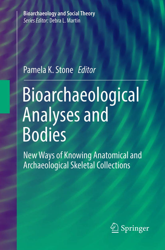Bioarchaeological Analyses and Bodies: Exploring Skeletal Insights