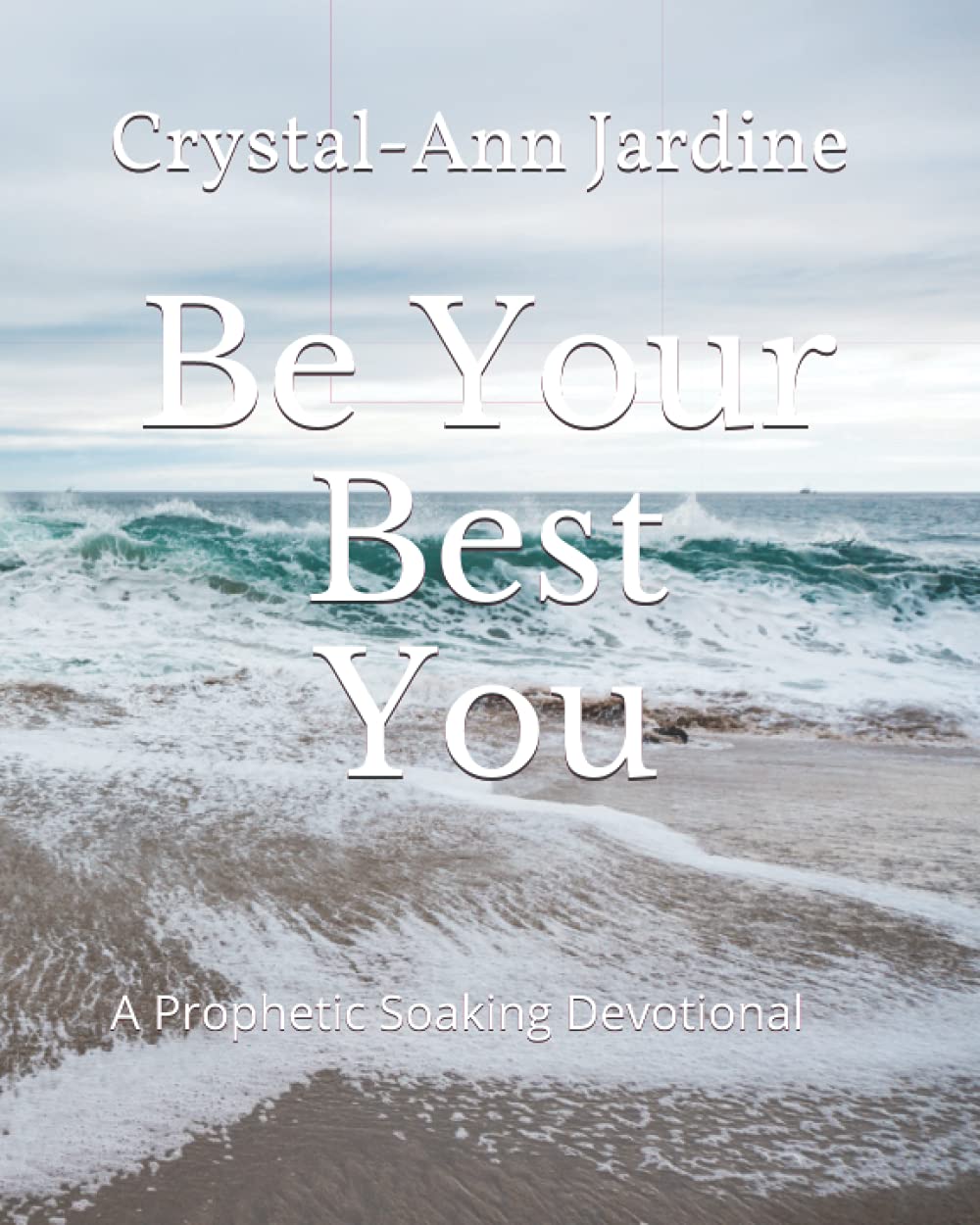 Be Your Best You: A Prophetic Soaking Devotional for Growth