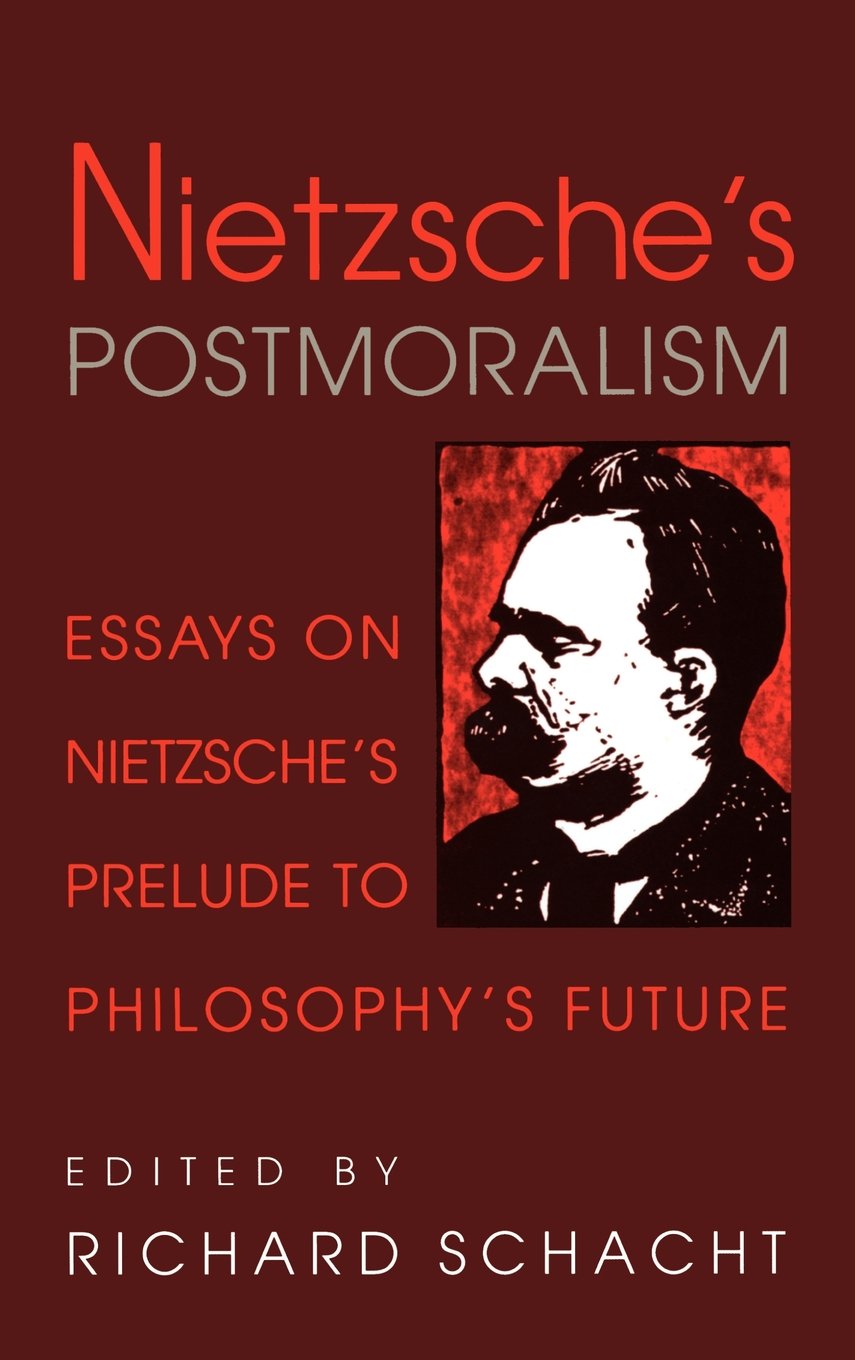 Nietzsche's Postmoralism: Essays on Philosophy's Future Insights