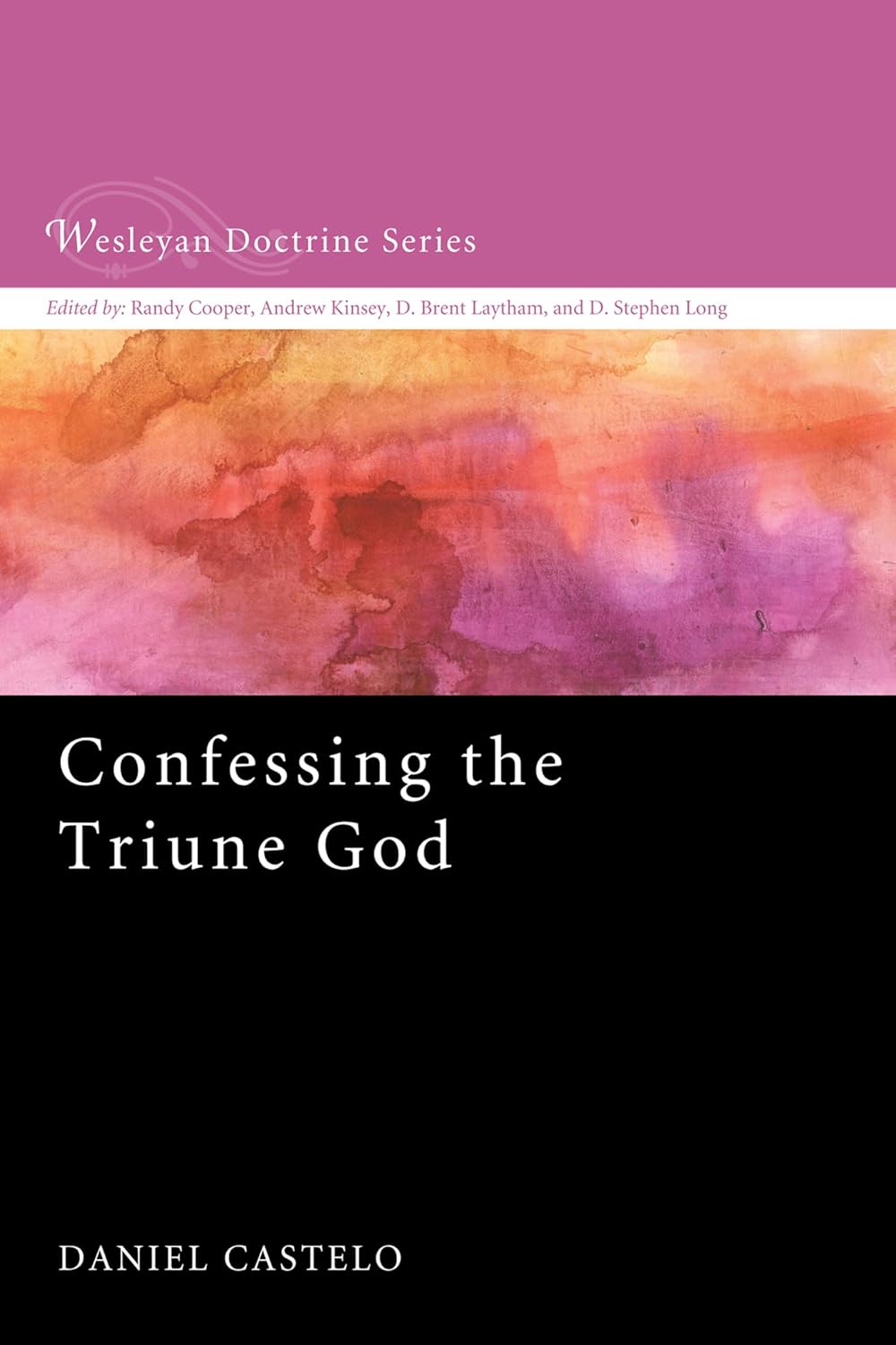 Confessing the Triune God: A Comprehensive Wesleyan Doctrine Guide