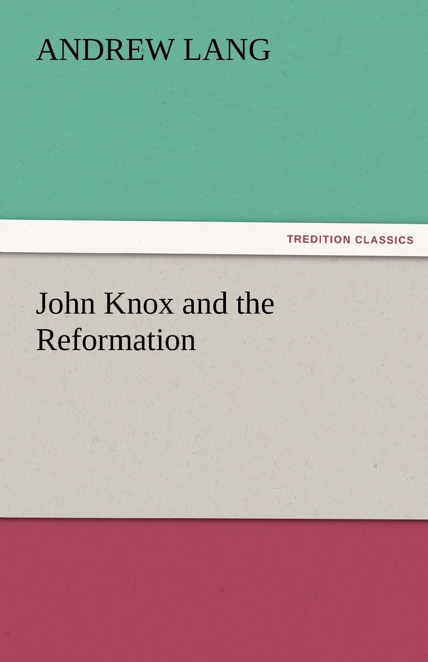 John Knox and the Reformation: A Deep Dive into History