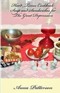 Hard Times Cookbook: Hard Times Soup and Sandwiches for The Great