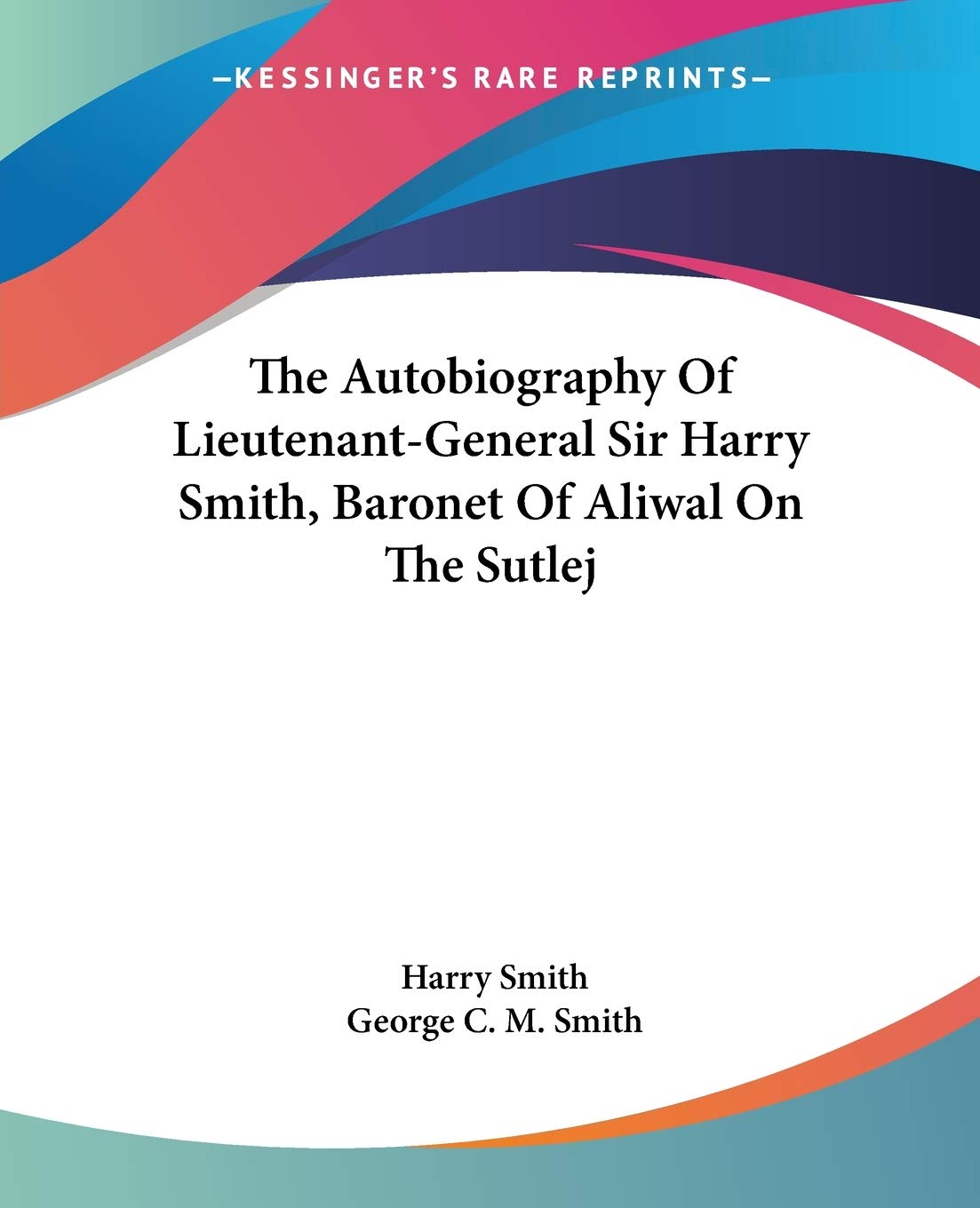 The Autobiography Of Lieutenant-General Sir Harry Smith: A Journey