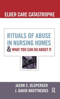 Elder Care Catastrophe: Rituals of Abuse in Nursing Homes