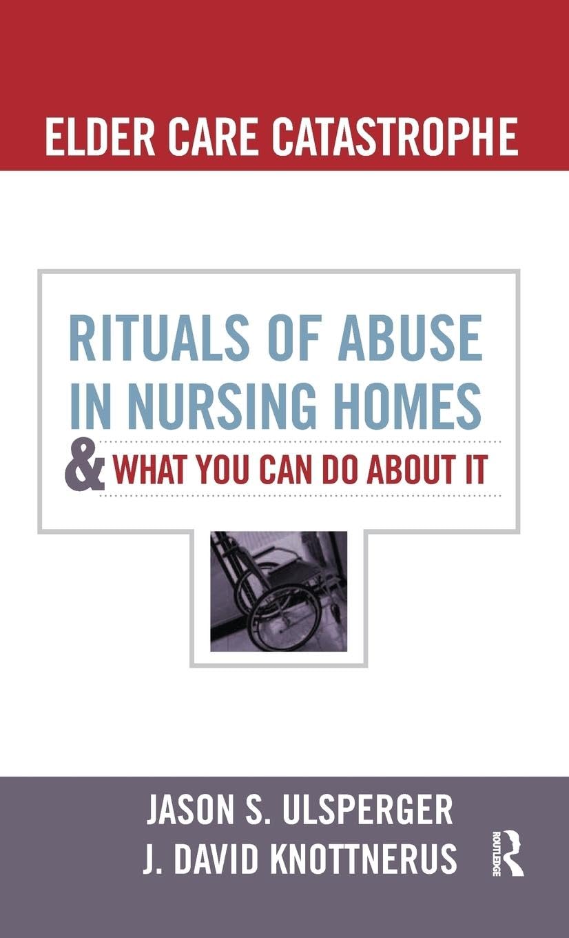 Elder Care Catastrophe: Rituals of Abuse in Nursing Homes