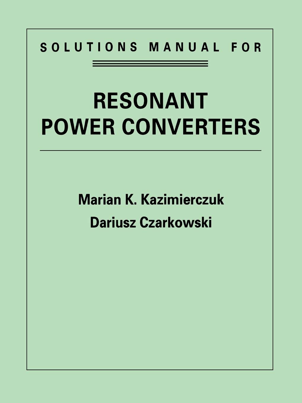 Resonant Power Converters Solutions Manual for Advanced Learning