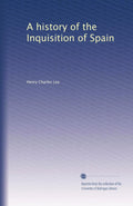 A History of the Inquisition of Spain by Henry Charles Lea Review