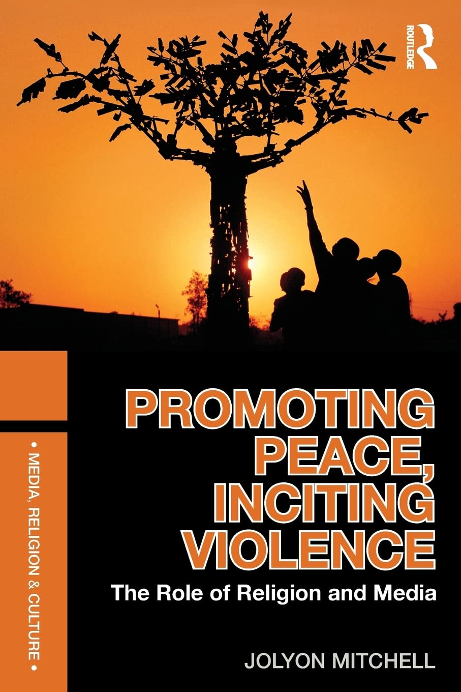 Promoting Peace, Inciting Violence: Religion and Media Insights