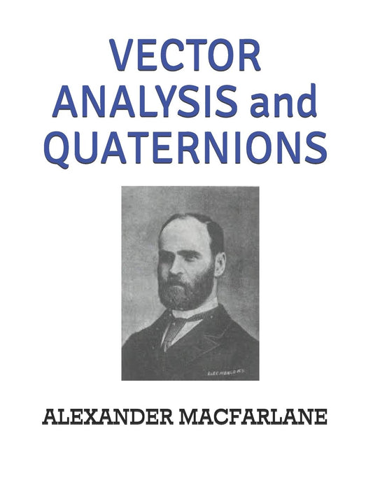 VECTOR ANALYSIS and QUATERNIONS by ALEXANDER MACFARLANE Review