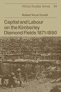 Capital and Labour on the Kimberley Diamond Fields - Historical