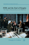 FDR and the End of Empire: Origins of American Power in the Middle